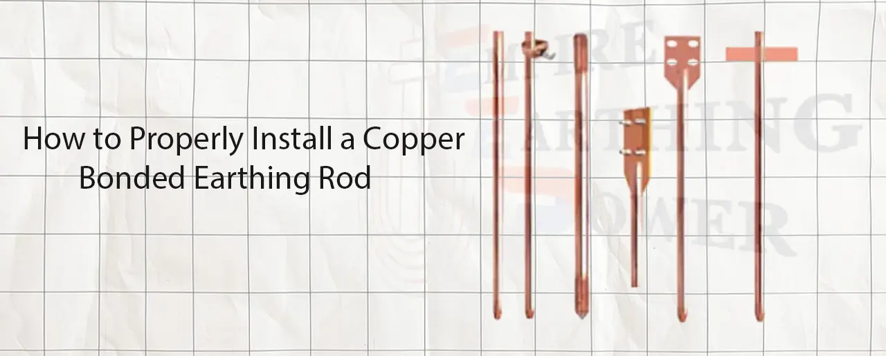 How to Properly Install a Copper Bonded Earthing Rod: A Step-by-Step Guide